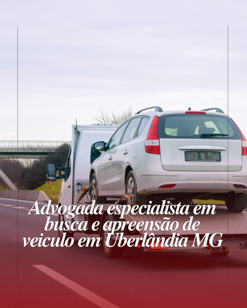 Busca e Apreensão de Veículos em Uberlândia – MG