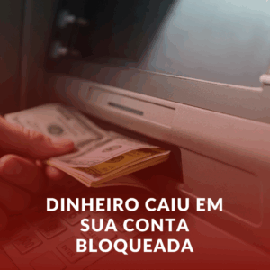 Dinheiro Caiu em Sua Conta Bloqueada? Saiba Como Recuperar Seus Valores!