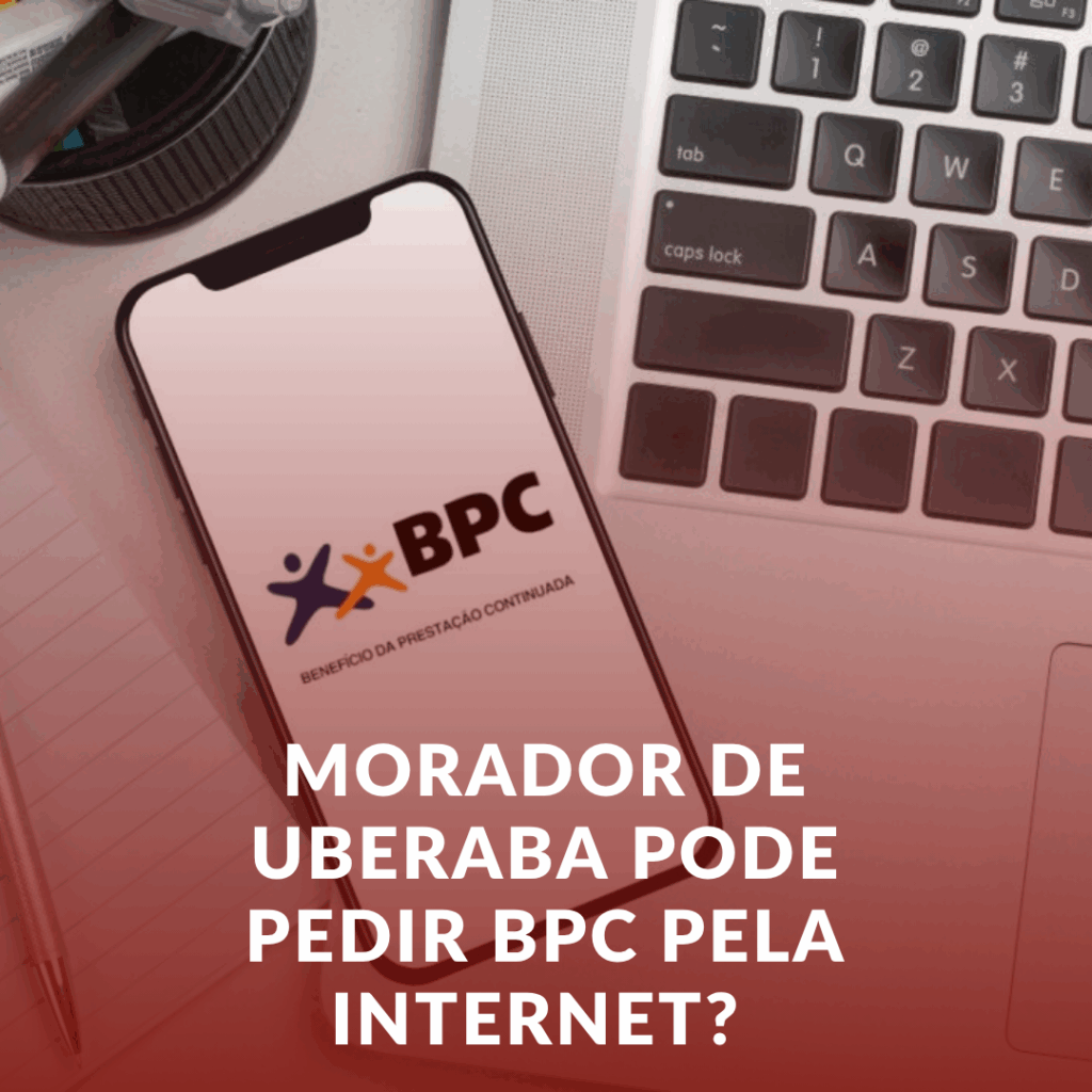 Morador de Uberaba Pode Pedir BPC Pela Internet? Veja o Passo a Passo!