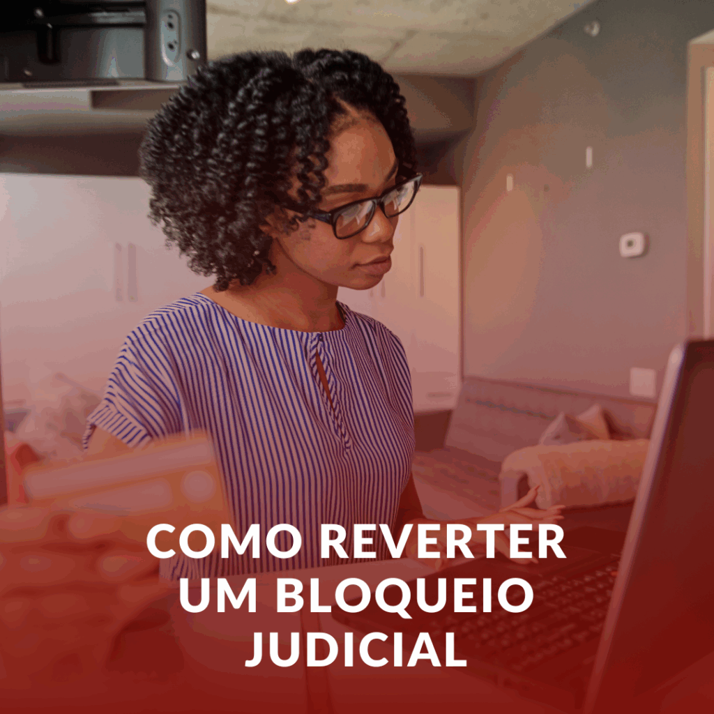 Como Reverter um Bloqueio Judicial? Conheça as Possibilidades Jurídicas