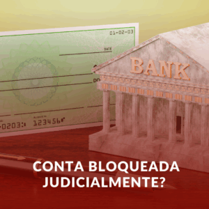 Quanto Tempo Leva para Desbloquear uma Conta Bloqueada Judicialmente?