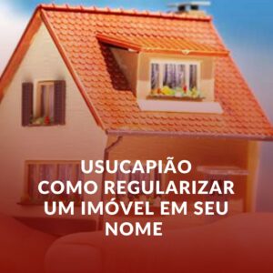 Usucapião em Uberaba: Como Regularizar um Imóvel em Seu Nome