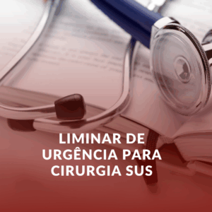 Liminar de Urgência para Cirurgia SUS em Nova Ponte: Quando Procurar um Advogado