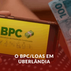 O BPC/LOAS em Uberlândia: quando e como solicitar a revisão do seu benefício