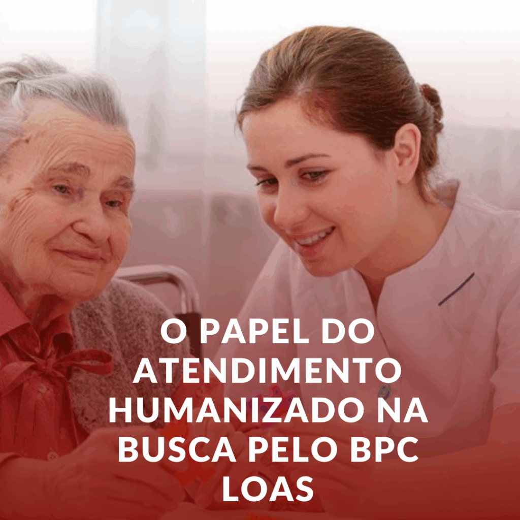 O papel do atendimento humanizado na busca pelo BPC LOAS