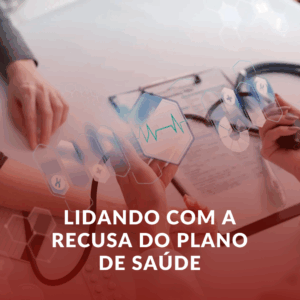 Lidando com a Recusa do Plano de Saúde: Seus Direitos e o Caminho para a Solução