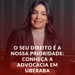 O Seu Direito é a Nossa Prioridade: Conheça a Advocacia em Uberaba