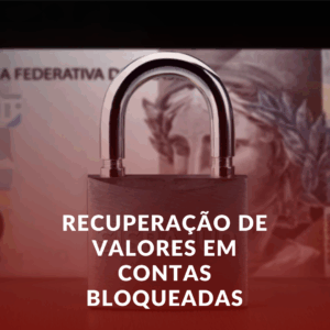 Recuperação de Valores em Contas Bloqueadas: Seus Direitos e Como Agir