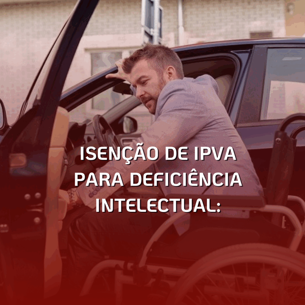 Isenção de IPVA para Deficiência Intelectual: Conheça Seus Direitos e Economize!