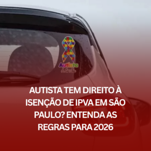 Autista Tem Direito à Isenção de IPVA em São Paulo? Entenda as Regras para 2026
