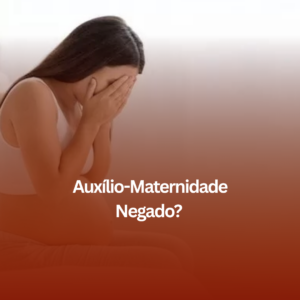 Auxílio-Maternidade Negado? Veja Como a Assessoria Jurídica em Uberaba Pode Ajudar