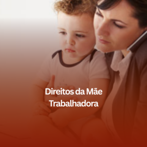 Direitos da Mãe Trabalhadora em Uberaba: Do Auxílio-Maternidade ao Retorno ao Trabalho
