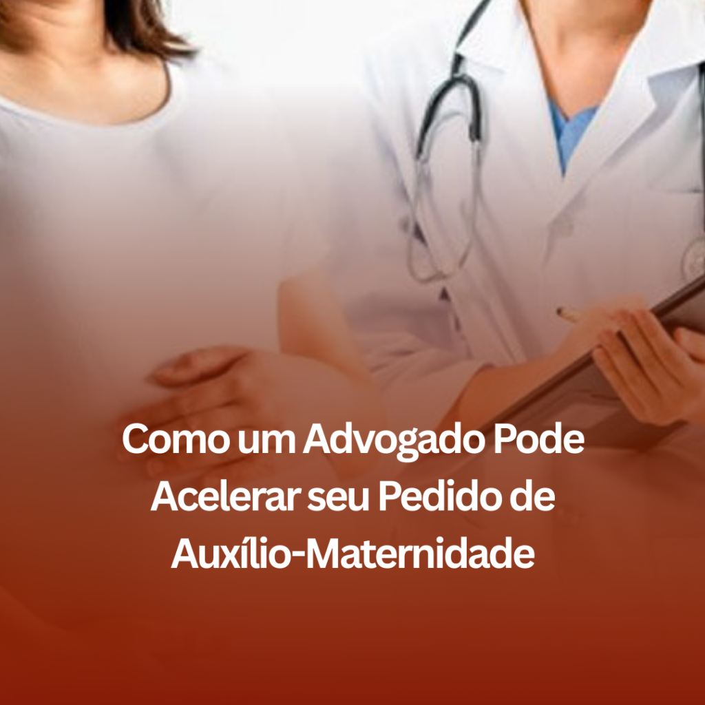 Como um Advogado Pode Acelerar seu Pedido de Auxílio-Maternidade em Uberaba