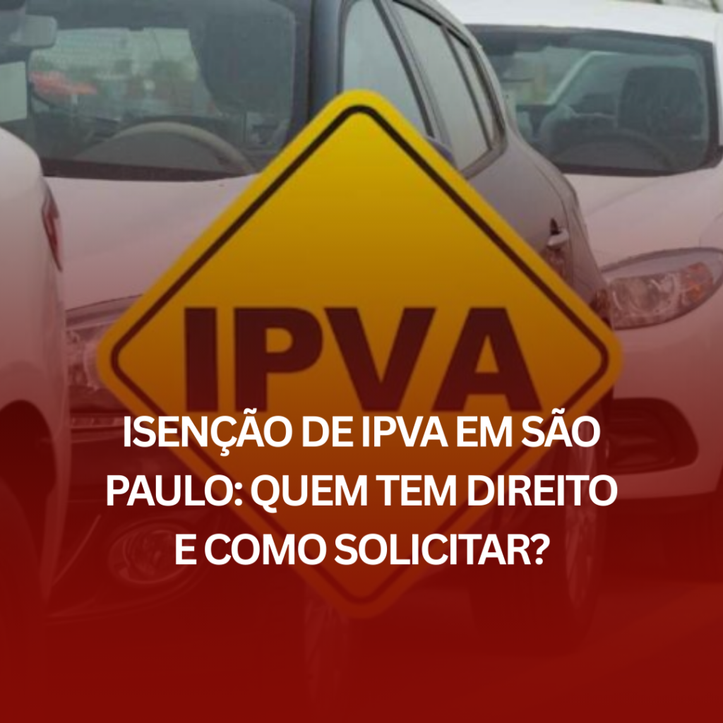 Isenção de IPVA em São Paulo: Quem tem Direito e Como Solicitar?
