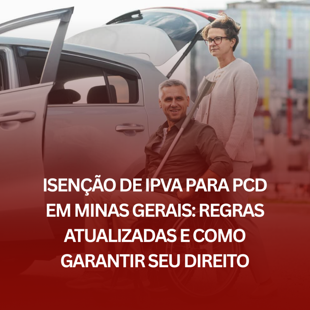 Isenção de IPVA para PCD em Minas Gerais: Regras Atualizadas e Como Garantir seu Direito