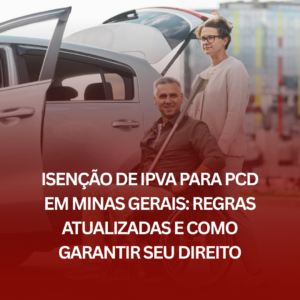 Isenção de IPVA para PCD em Minas Gerais: Regras Atualizadas e Como Garantir seu Direito
