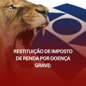 Restituição de Imposto de Renda por Doença Grave: Entenda Seus Direitos