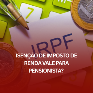 Isenção de Imposto de Renda Vale para Pensionista? Como esse Direito Pode Ajudar?