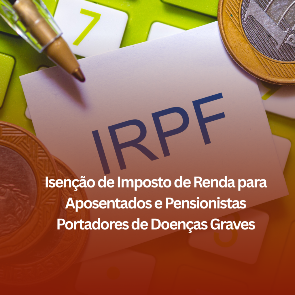 Isenção de Imposto de Renda para Aposentados e Pensionistas Portadores de Doenças Graves: Como Ela Pode Ajudar?