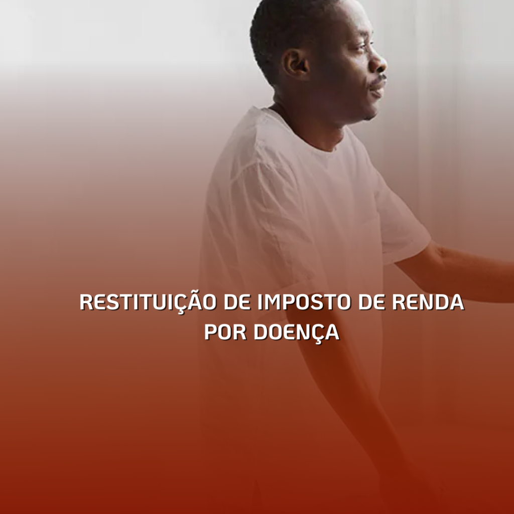 Restituição de Imposto de Renda por Doença Grave: Você conhece seus direitos?