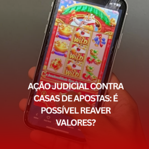 Ação Judicial Contra Casas de Apostas: É Possível Reaver Valores?