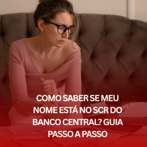Como Saber se Meu Nome Está no SCR do Banco Central? Guia Passo a Passo