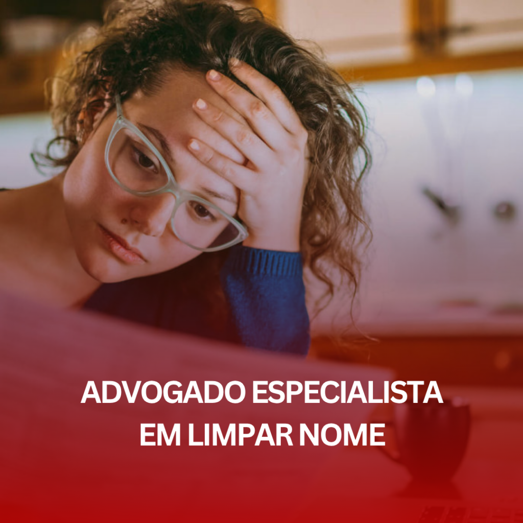 Advogado Especialista em Limpar Nome: Como Ele Pode Ajudar?