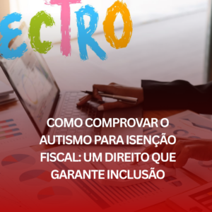 Como Comprovar o Autismo para Isenção Fiscal: Um Direito que Garante Inclusão
