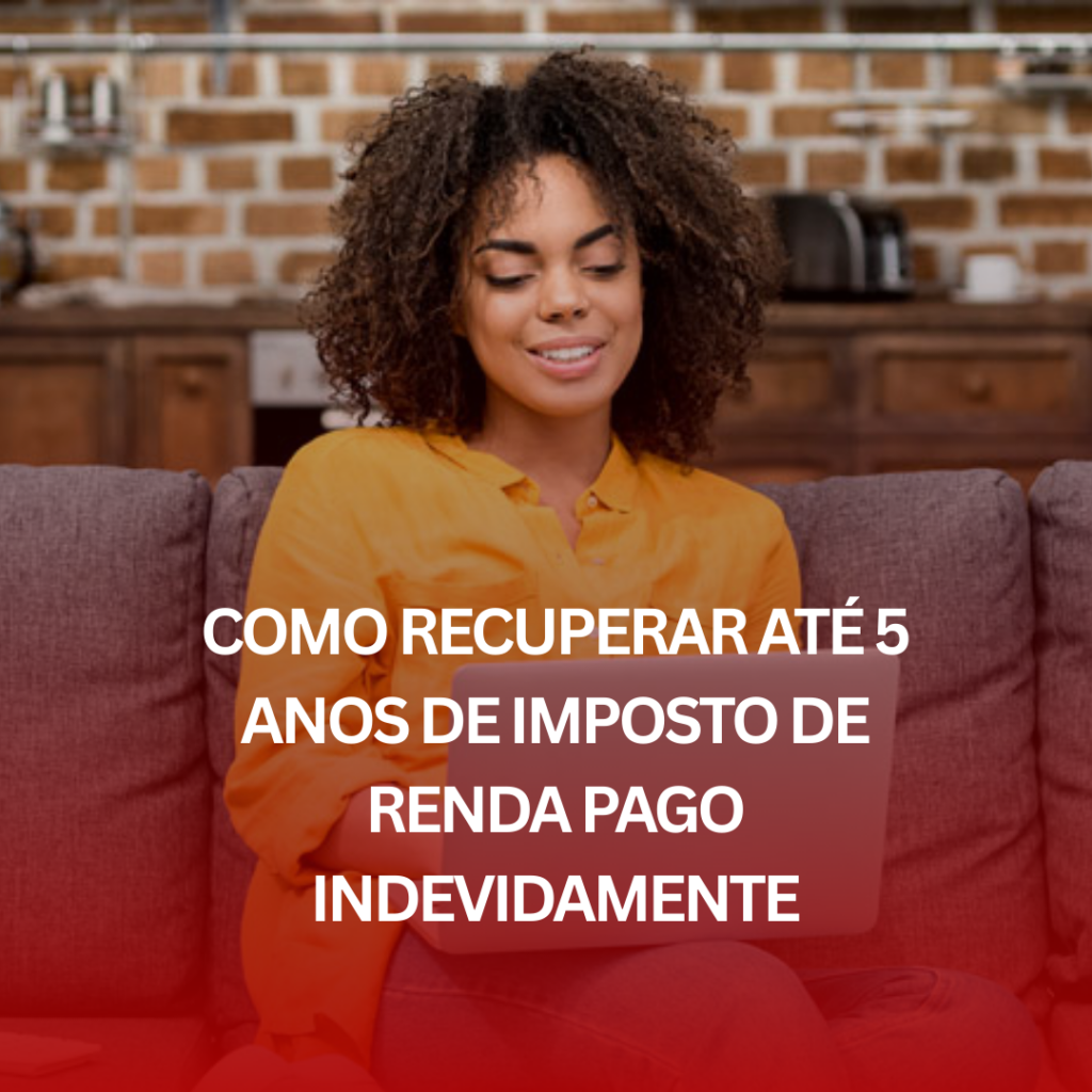 Como Recuperar Até 5 Anos de Imposto de Renda Pago Indevidamente