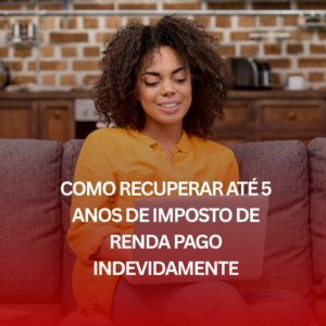Como Recuperar Até 5 Anos de Imposto de Renda Pago Indevidamente