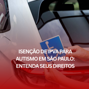 Isenção de IPVA para Autismo em São Paulo: Entenda Seus Direitos