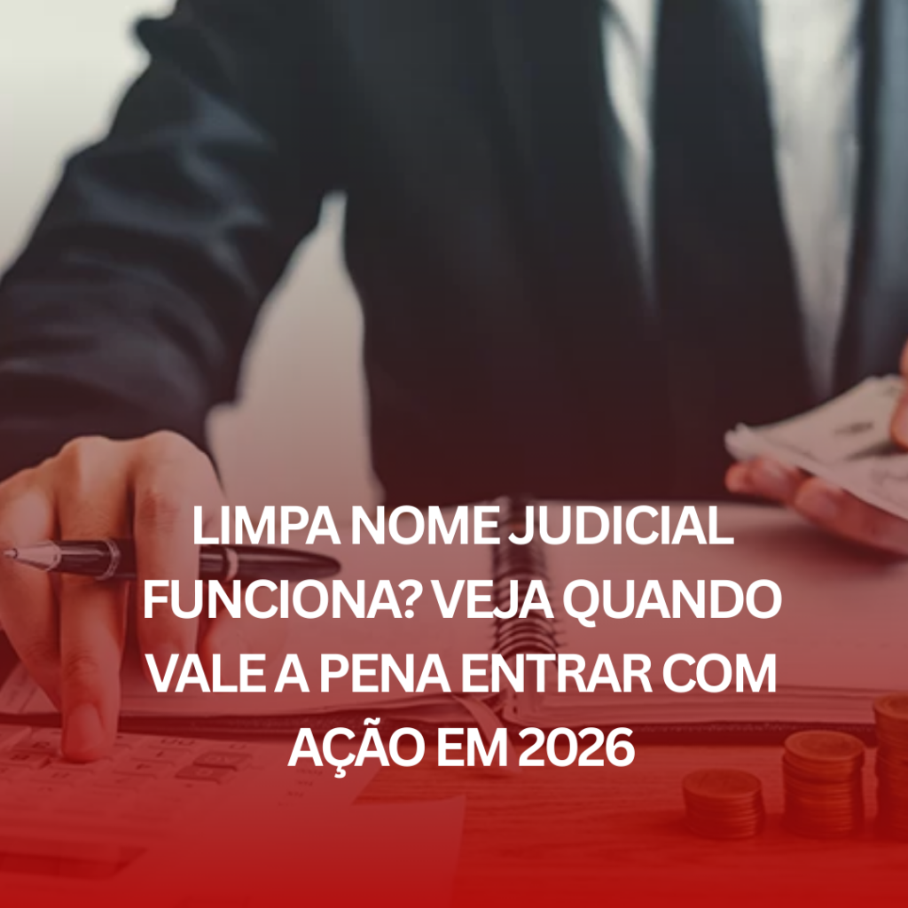 Limpa Nome Judicial Funciona? Veja Quando Vale a Pena Entrar com Ação em 2026