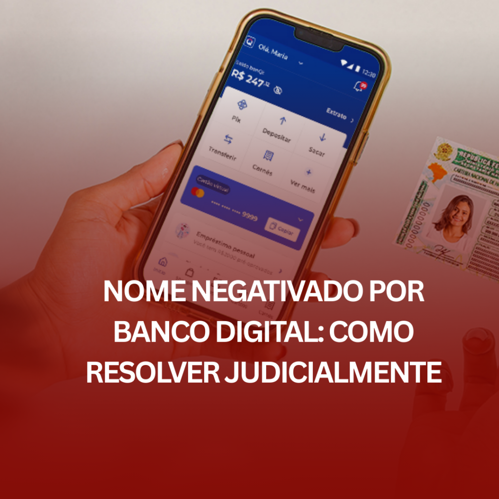Nome Negativado por Banco Digital: Como Resolver Judicialmente