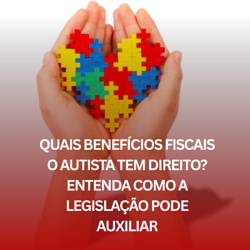 Quais Benefícios Fiscais o Autista Tem Direito? Entenda Como a Legislação Pode Auxiliar