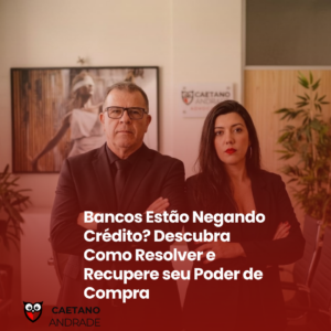 Bancos Estão Negando Crédito? Descubra Como Resolver e Recupere seu Poder de Compra
