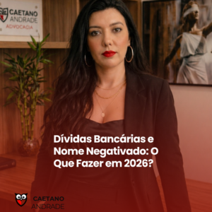 Dívidas Bancárias e Nome Negativado: O Que Fazer em 2026?