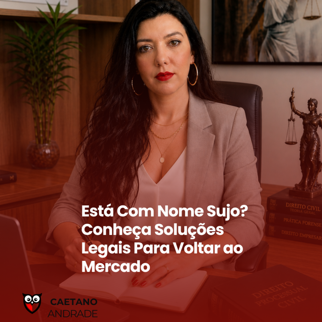 Está Com Nome Sujo? Conheça Soluções Legais Para Voltar ao Mercado