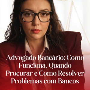 Advogado Bancário em Uberaba : Como Funciona, Quando Procurar e Como Resolver Problemas com Bancos