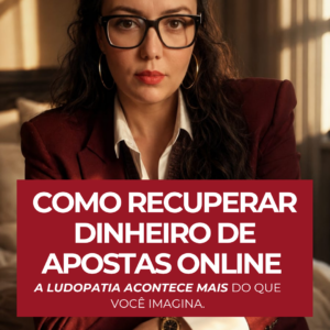 Como Recuperar Dinheiro de Apostas Online: Saiba Seus Direitos com um Advogado Especialista em Ludopatia