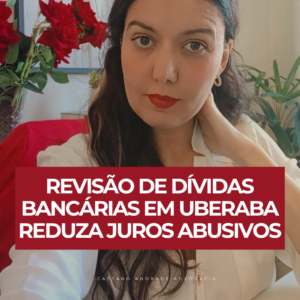 Revisão de Dívidas Bancárias em Uberaba Reduza Juros Abusivos